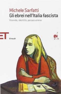 Gli ebrei nell’Italia fascista. Vicende, identità, persecuzione